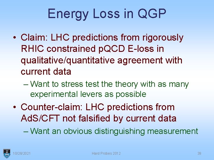 Energy Loss in QGP • Claim: LHC predictions from rigorously RHIC constrained p. QCD