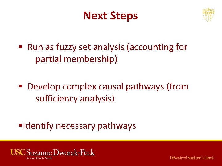 Next Steps § Run as fuzzy set analysis (accounting for partial membership) § Develop