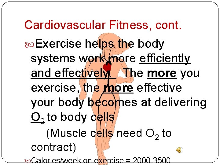 Cardiovascular Fitness, cont. Exercise helps the body systems work more efficiently and effectively. The