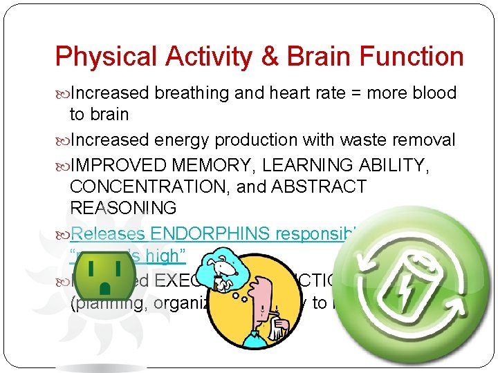 Physical Activity & Brain Function Increased breathing and heart rate = more blood to