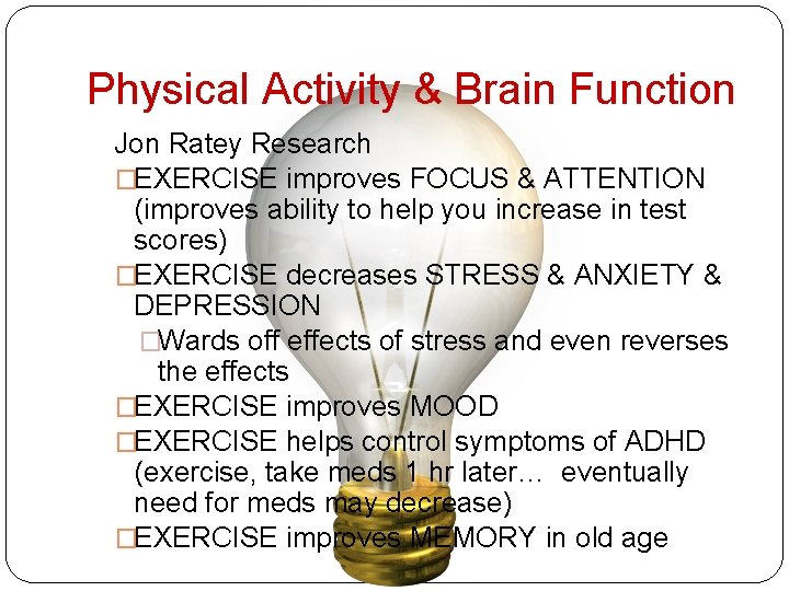 Physical Activity & Brain Function Jon Ratey Research �EXERCISE improves FOCUS & ATTENTION (improves