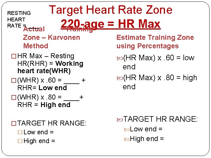 RESTING HEART RATE = ____ Target Heart Rate Zone 220 -age = HR Max