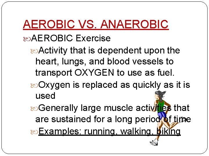 AEROBIC VS. ANAEROBIC Exercise Activity that is dependent upon the heart, lungs, and blood