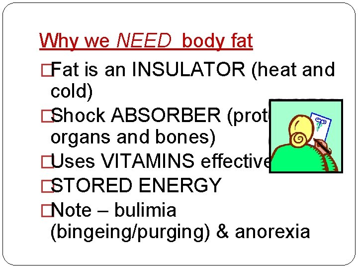 Why we NEED body fat �Fat is an INSULATOR (heat and cold) �Shock ABSORBER