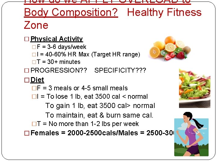 How do we APPLY OVERLOAD to Body Composition? Healthy Fitness Zone � Physical Activity