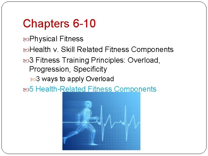 Chapters 6 -10 Physical Fitness Health v. Skill Related Fitness Components 3 Fitness Training