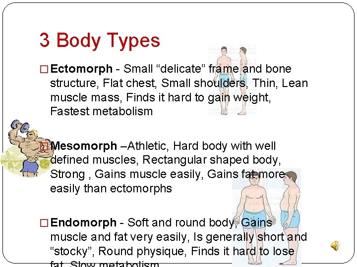 3 Body Types � Ectomorph - Small “delicate” frame and bone structure, Flat chest,