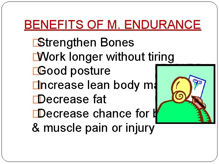 BENEFITS OF M. ENDURANCE �Strengthen Bones �Work longer without tiring �Good posture �Increase lean