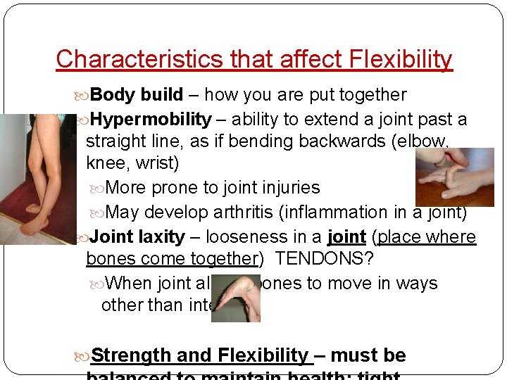 Characteristics that affect Flexibility Body build – how you are put together Hypermobility –