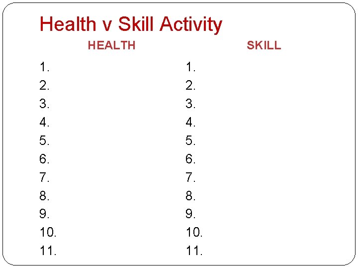 Health v Skill Activity HEALTH 1. 2. 3. 4. 5. 6. 7. 8. 9.