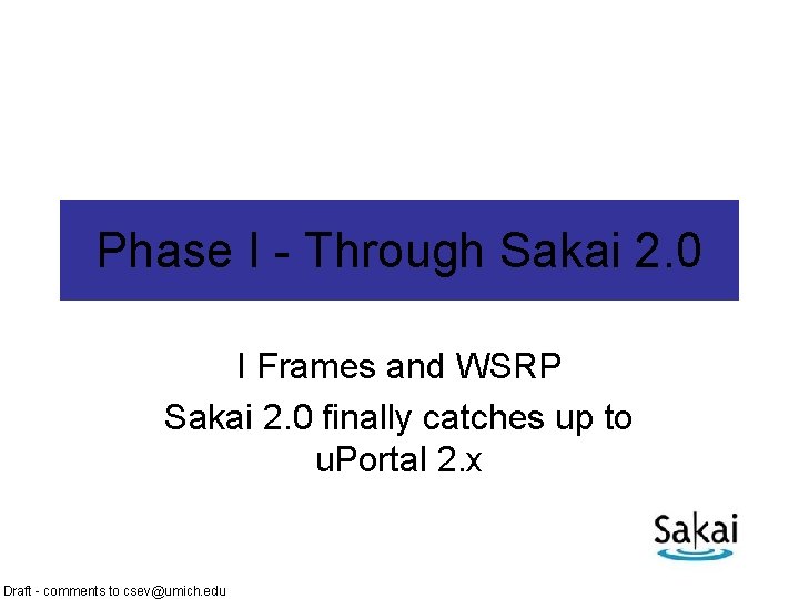 Phase I - Through Sakai 2. 0 I Frames and WSRP Sakai 2. 0