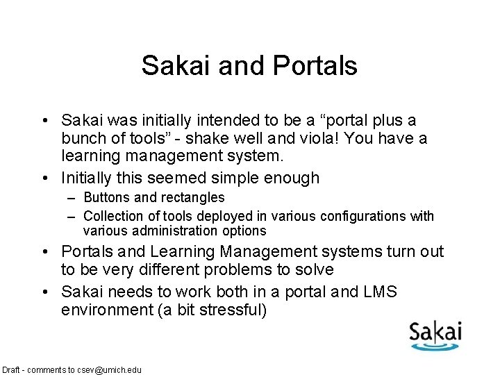 Sakai and Portals • Sakai was initially intended to be a “portal plus a