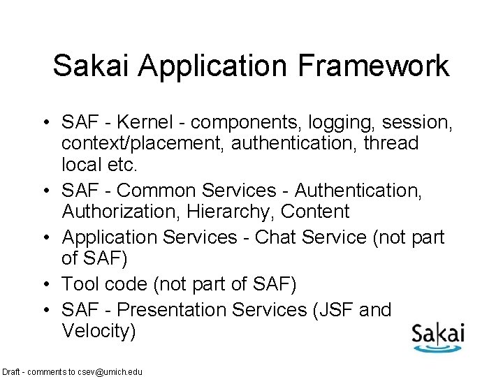 Sakai Application Framework • SAF - Kernel - components, logging, session, context/placement, authentication, thread