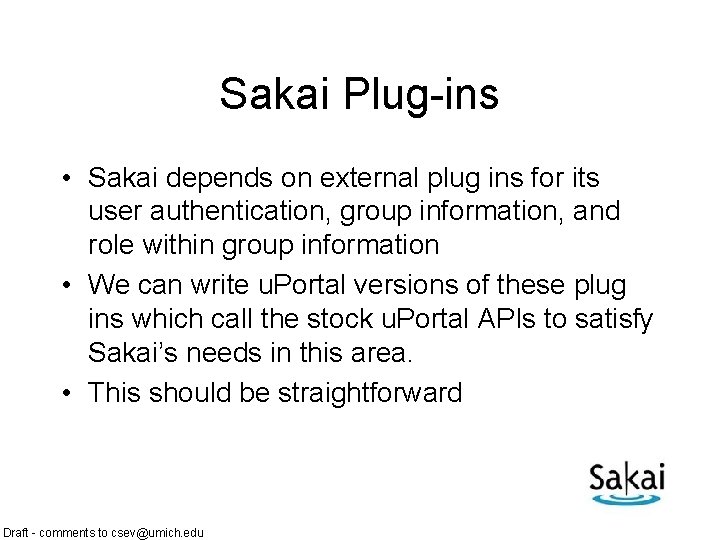 Sakai Plug-ins • Sakai depends on external plug ins for its user authentication, group