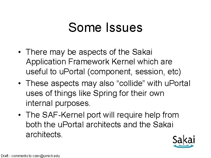 Some Issues • There may be aspects of the Sakai Application Framework Kernel which