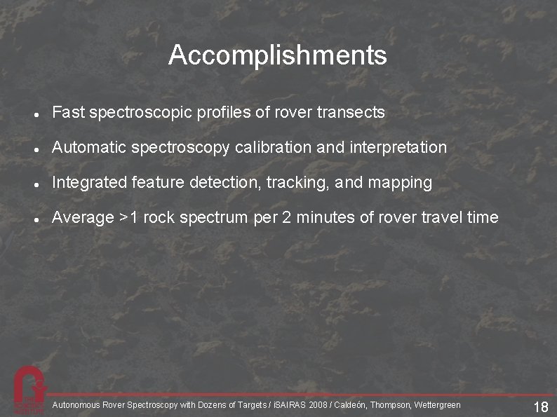 Accomplishments Fast spectroscopic profiles of rover transects Automatic spectroscopy calibration and interpretation Integrated feature Accomplishments Fast spectroscopic profiles of rover transects Automatic spectroscopy calibration and interpretation Integrated feature