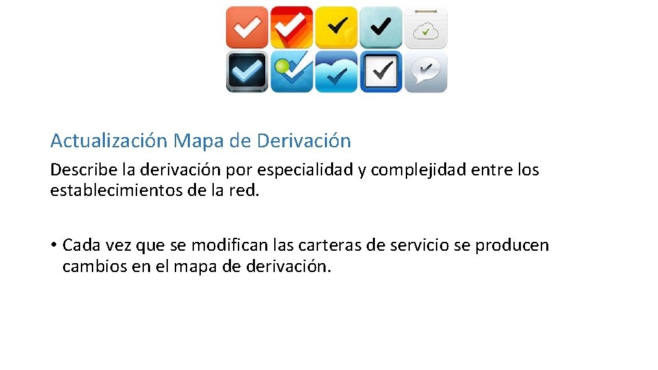Actualización Mapa de Derivación Describe la derivación por especialidad y complejidad entre los establecimientos