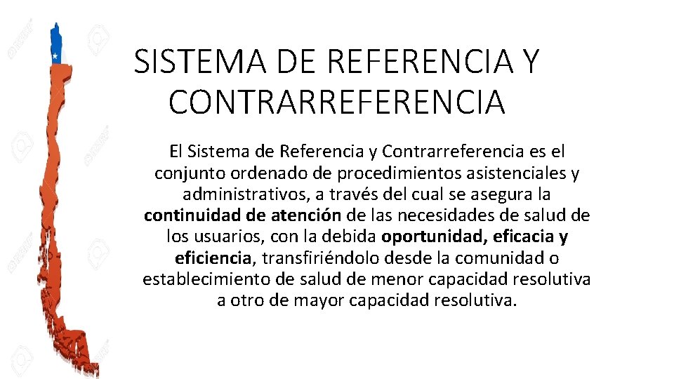 SISTEMA DE REFERENCIA Y CONTRARREFERENCIA El Sistema de Referencia y Contrarreferencia es el conjunto