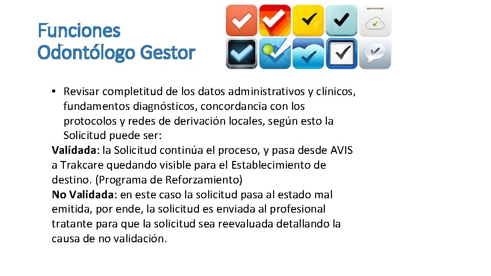 Funciones Odontólogo Gestor • Revisar completitud de los datos administrativos y clínicos, fundamentos diagnósticos,