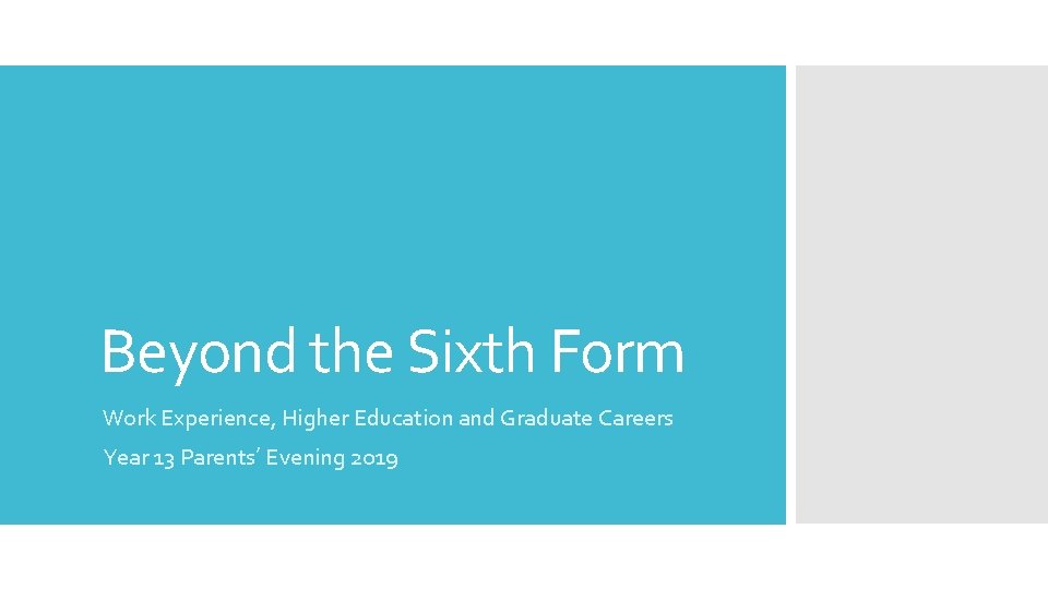 Beyond the Sixth Form Work Experience, Higher Education and Graduate Careers Year 13 Parents’