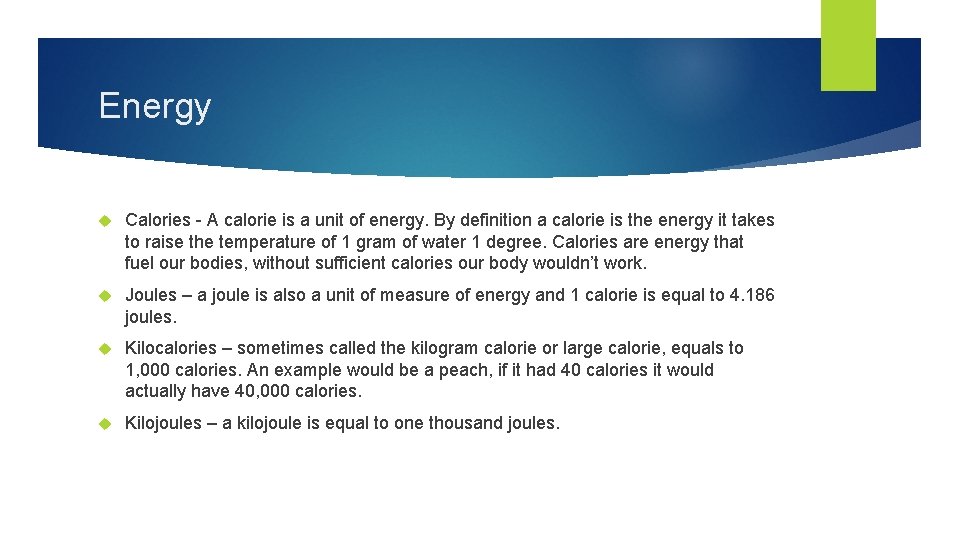 Energy Calories - A calorie is a unit of energy. By definition a calorie