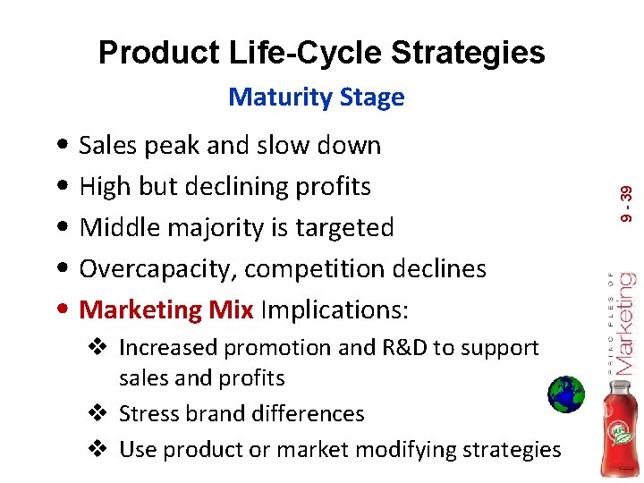 Product Life-Cycle Strategies • Sales peak and slow down • High but declining profits