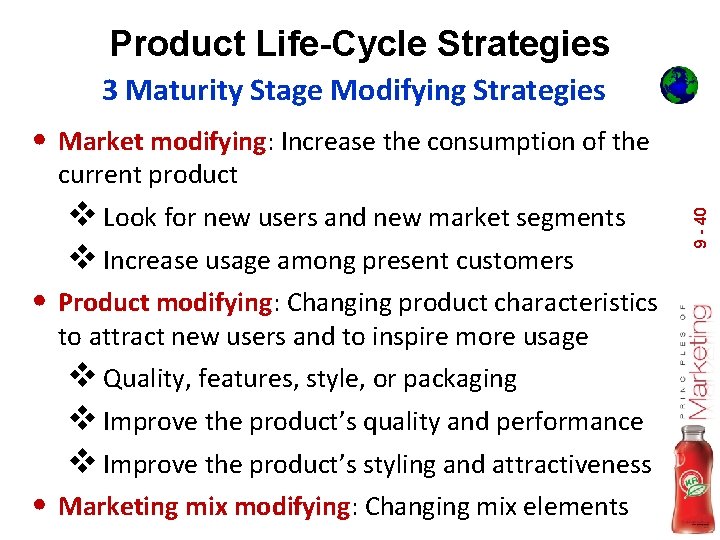 Product Life-Cycle Strategies 3 Maturity Stage Modifying Strategies • Market modifying: Increase the consumption