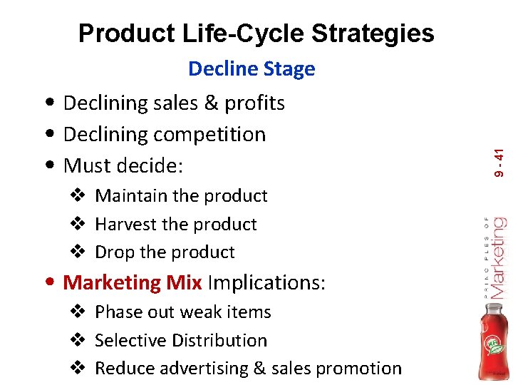 Product Life-Cycle Strategies • Declining sales & profits • Declining competition • Must decide: