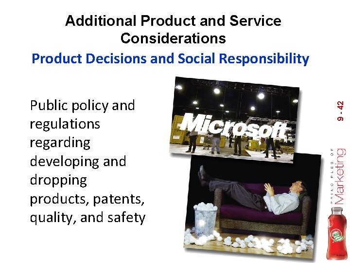 Additional Product and Service Considerations Public policy and regulations regarding developing and dropping products,