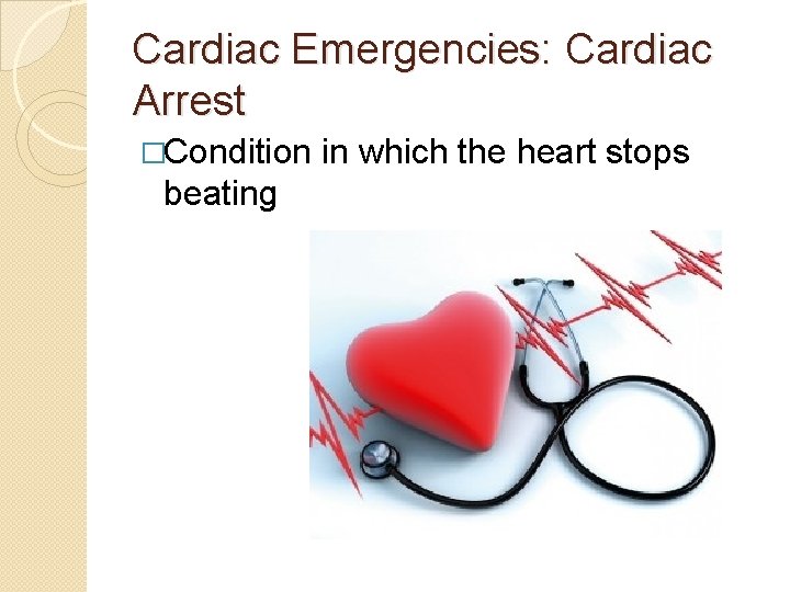 Cardiac Emergencies: Cardiac Arrest �Condition beating in which the heart stops 