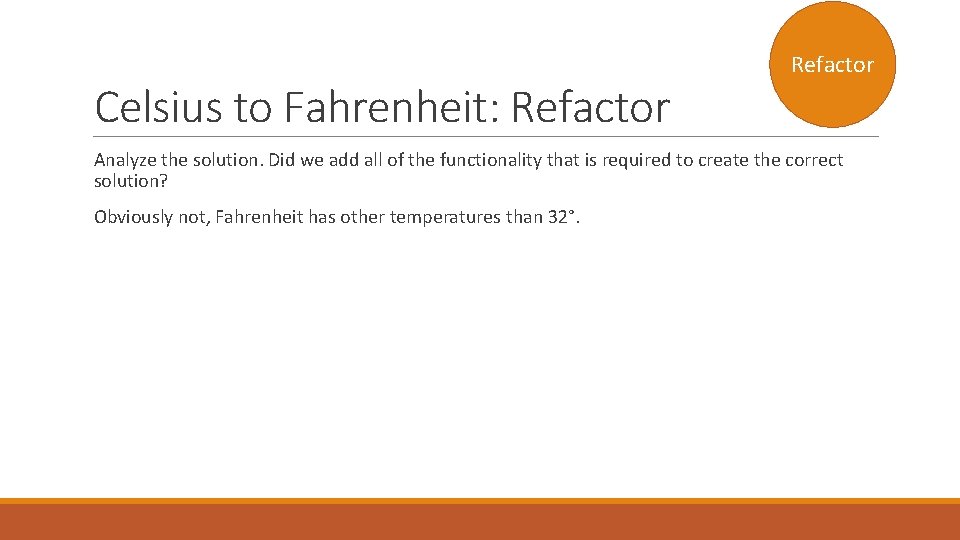 Celsius to Fahrenheit: Refactor Analyze the solution. Did we add all of the functionality