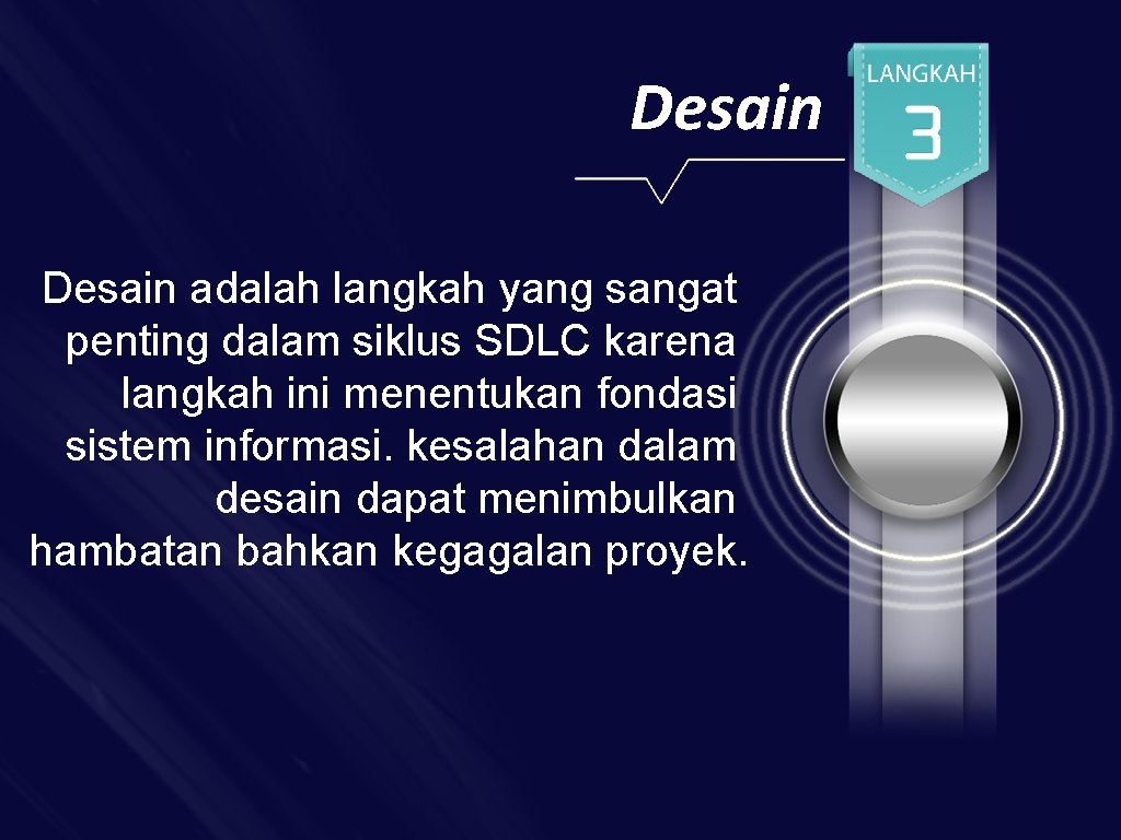 Desain adalah langkah yang sangat penting dalam siklus SDLC karena langkah ini menentukan fondasi