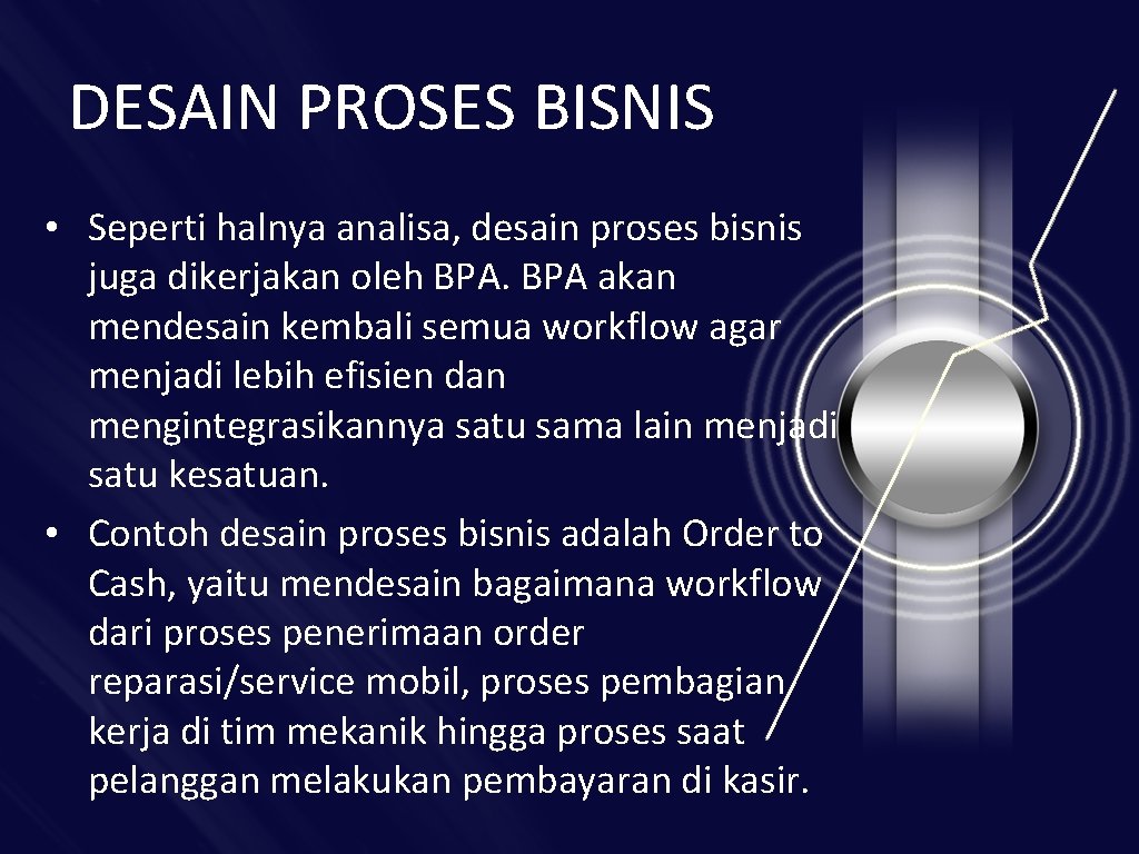 DESAIN PROSES BISNIS • Seperti halnya analisa, desain proses bisnis juga dikerjakan oleh BPA