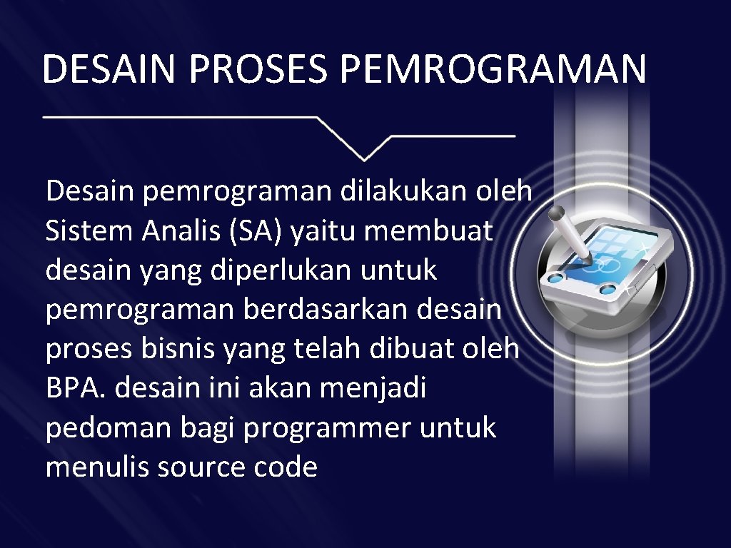 DESAIN PROSES PEMROGRAMAN Desain pemrograman dilakukan oleh Sistem Analis (SA) yaitu membuat desain yang