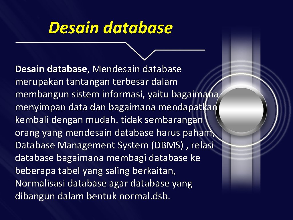 Desain database, Mendesain database merupakan tantangan terbesar dalam membangun sistem informasi, yaitu bagaimana menyimpan