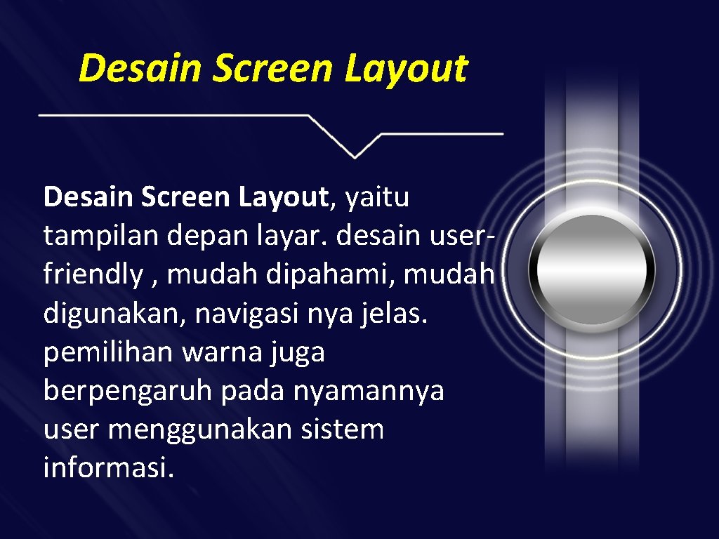 Desain Screen Layout, yaitu tampilan depan layar. desain userfriendly , mudah dipahami, mudah digunakan,