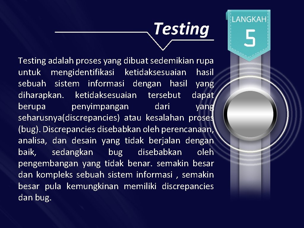 Testing adalah proses yang dibuat sedemikian rupa untuk mengidentifikasi ketidaksesuaian hasil sebuah sistem informasi