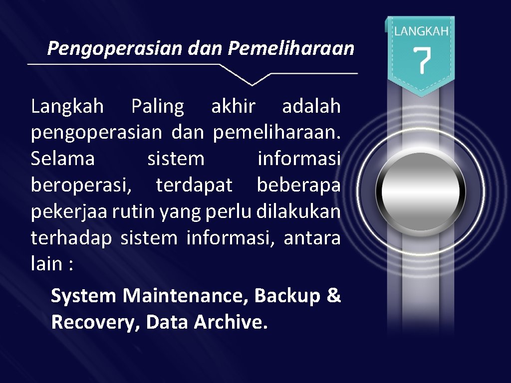 Pengoperasian dan Pemeliharaan Langkah Paling akhir adalah pengoperasian dan pemeliharaan. Selama sistem informasi beroperasi,