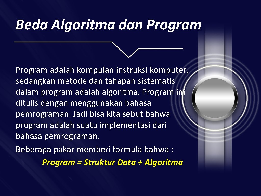 Beda Algoritma dan Program adalah kompulan instruksi komputer, sedangkan metode dan tahapan sistematis dalam