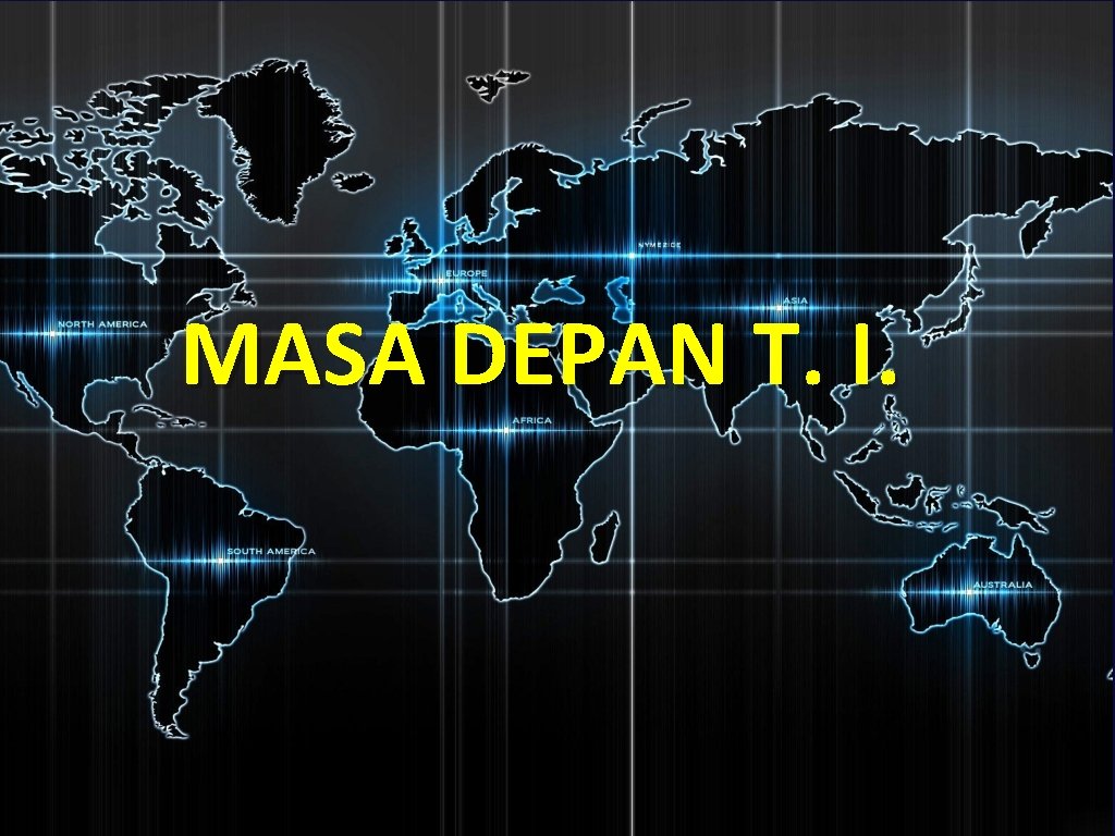 MASA DEPAN T. I. 