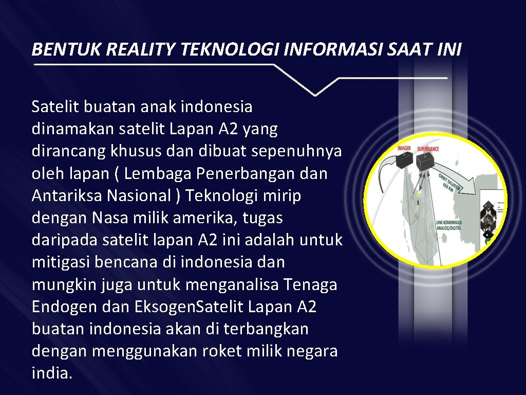 BENTUK REALITY TEKNOLOGI INFORMASI SAAT INI Satelit buatan anak indonesia dinamakan satelit Lapan A