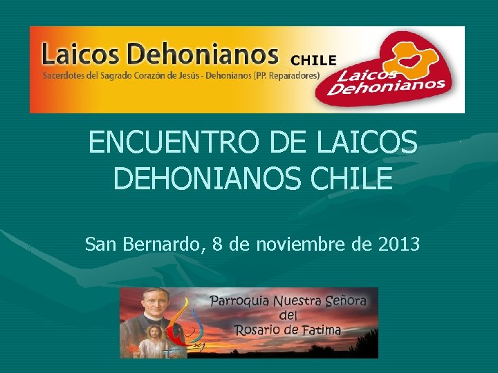 ENCUENTRO DE LAICOS DEHONIANOS CHILE San Bernardo, 8 de noviembre de 2013 