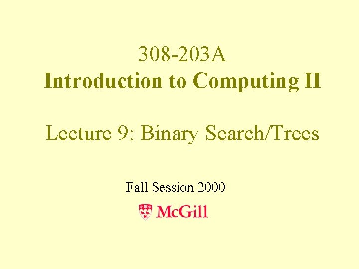 308 -203 A Introduction to Computing II Lecture 9: Binary Search/Trees Fall Session 2000