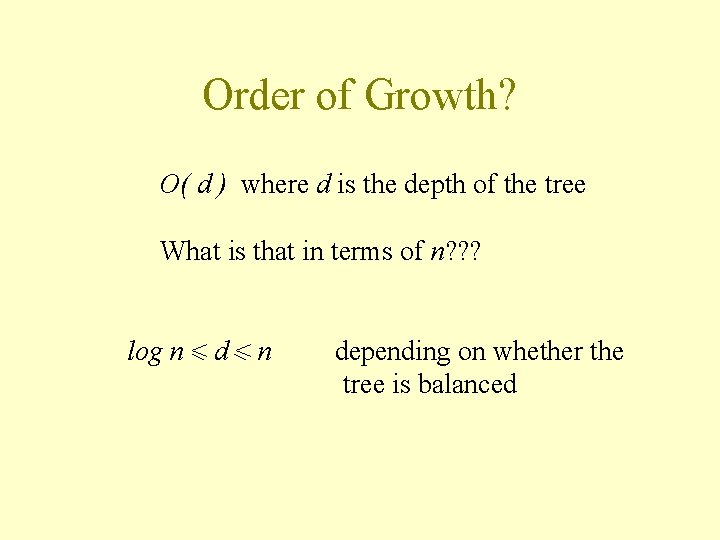 Order of Growth? O( d ) where d is the depth of the tree