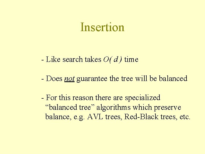 Insertion - Like search takes O( d ) time - Does not guarantee the