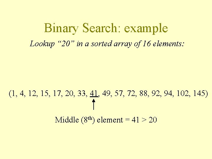 Binary Search: example Lookup “ 20” in a sorted array of 16 elements: (1,