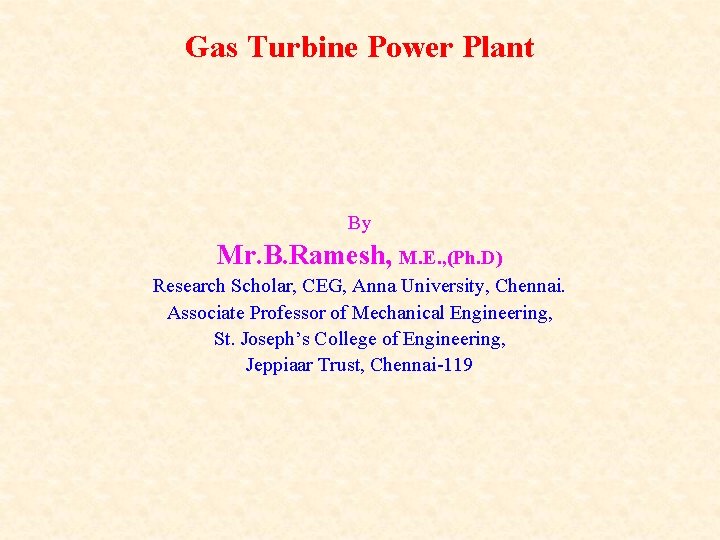 Gas Turbine Power Plant By Mr. B. Ramesh, M. E. , (Ph. D) Research