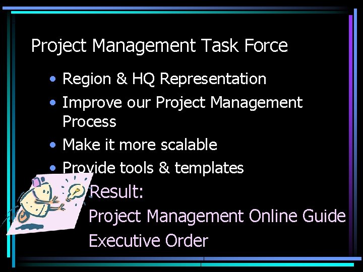 Project Management Task Force • Region & HQ Representation • Improve our Project Management