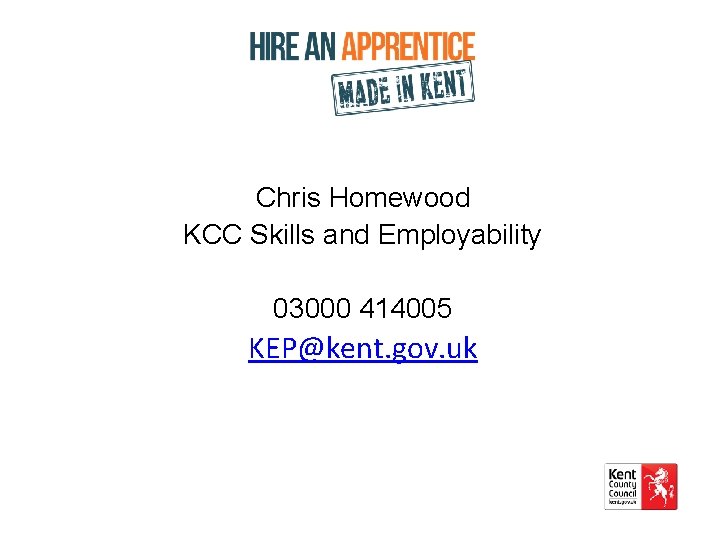 Chris Homewood KCC Skills and Employability 03000 414005 KEP@kent. gov. uk 