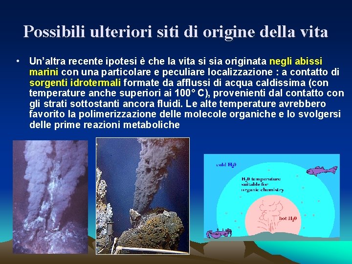 Possibili ulteriori siti di origine della vita • Un’altra recente ipotesi è che la